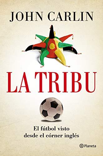 La tribu : el fútbol visto desde el córner inglés (Planeta)