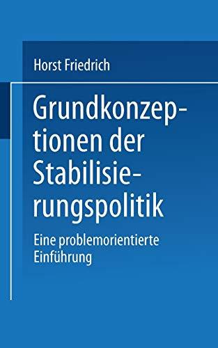 Grundkonzeptionen der Stabilisierungspolitik: Eine problemorientierte Einführung (Uni-Taschenbücher) (German Edition) (Uni-Taschenbücher, 1130, Band 1130)