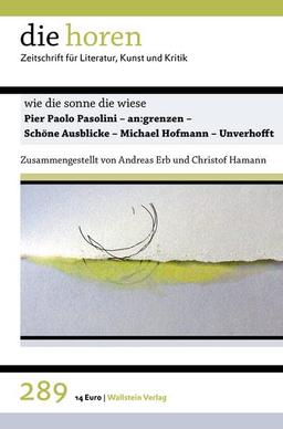 »wie die sonne die wiese«: Pier Paolo Pasolini - an:grenzen - Schöne Ausblicke - Michael Hofmann - Unverhofft (die horen: Zeitschrift für Literatur, Kunst und Kritik)