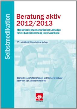 Beratung aktiv 2012/2013 - Selbstmedikation: Medizinisch-pharmazeutischer Leitfaden für die Kundenberatung in der Apotheke