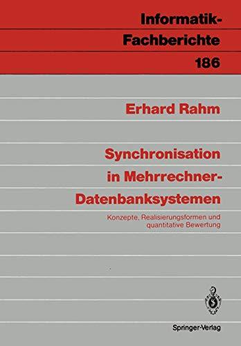 Synchronisation in Mehrrechner-Datenbanksystemen: Konzepte, Realisierungsformen und quantitative Bewertung (Informatik-Fachberichte, 186, Band 186)