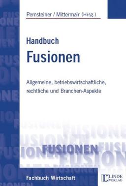 Handbuch Fusion: Allgemeine, betriebswirtschaftliche, rechtliche und Branchen-Aspekte