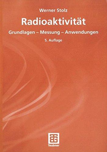 Radioaktivität: Grundlagen - Messung - Anwendungen (German Edition)