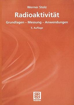 Radioaktivität: Grundlagen - Messung - Anwendungen (German Edition)