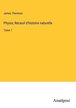 Physis; Receuil d'histoire naturelle: Tome 1