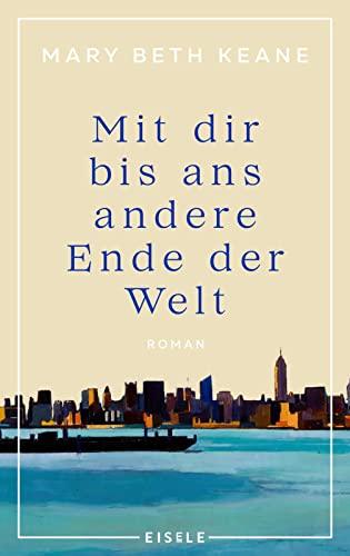 Mit dir bis ans andere Ende der Welt: Roman | Ein bewegender Familienroman von der Autorin des New-York-Times-Bestsellers „Wenn du mich heute wieder fragen würdest“