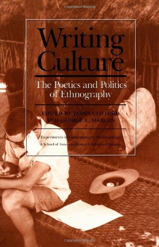 WRITING CULTURE: The Poetics and Politics of Ethnography (School of American Research Advanced Seminar Series)