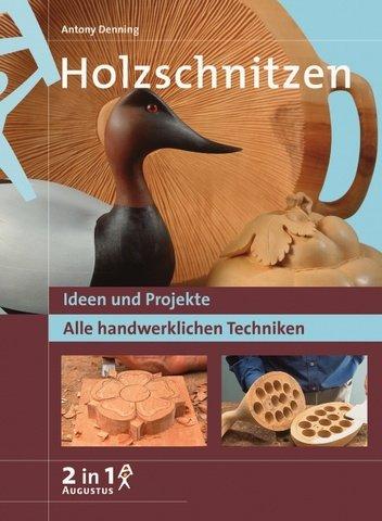 Holzschnitzen. Ideen und Projekte. Alle handwerklichen Techniken