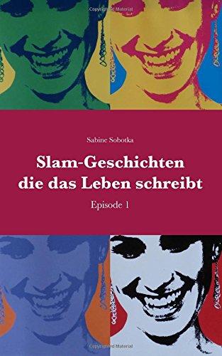 Slam-Geschichten die das Leben schreibt: Episode 1