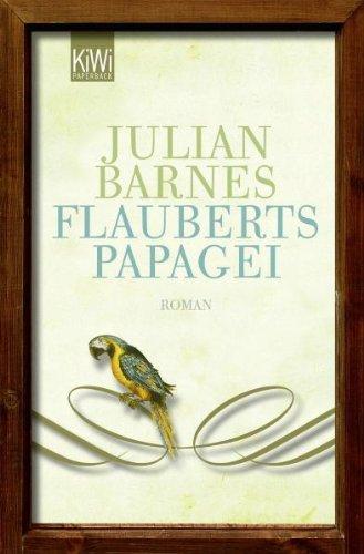 Flauberts Papagei: Roman