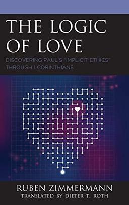 The Logic of Love: Discovering Paul's "Implicit Ethics" through 1 Corinthians