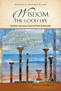 Wisdom: The Good Life: Wisdom Literature and the Rule of Benedict