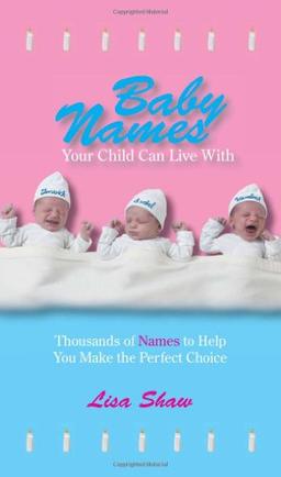 Baby Names Your Child Can Live With: Thousands Of Names To Help You Make The Perfect Choice