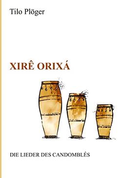 Xirê Orixá ― Die Lieder des Candomblés