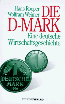 Die D- Mark. Eine deutsche Wirtschaftsgeschichte