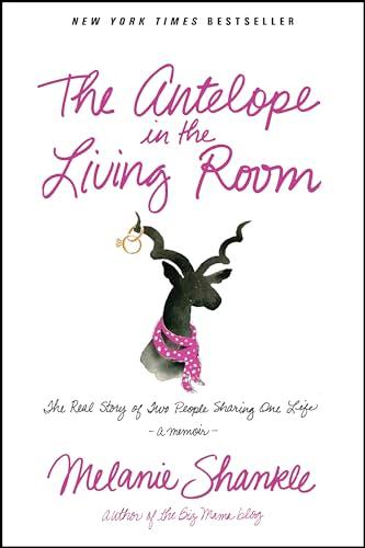 Antelope In The Living Room, The: The Real Story of Two People Sharing One Life