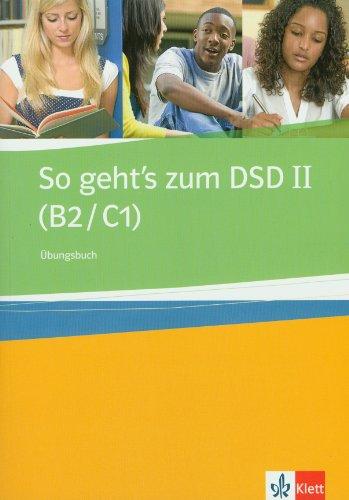 So geht's zum DSD II (B2/C1): So geht's zum DSD B2/C1. Übungsbuch