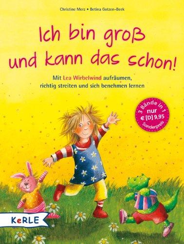 Ich bin groß und kann das schon!: Mit Lea Wirbelwind aufräumen, richtig streiten und sich benehmen lernen