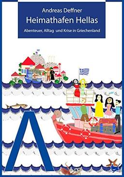 Heimathafen Hellas: Abenteuer, Alltag und Krise in Griechenland (Abenteuer Griechenland / Abenteuer, Alltag und Krise in Griechenland)