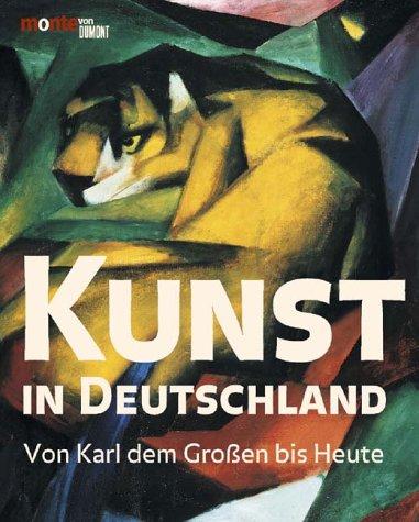 Kunst in Deutschland. Von Karl dem Großen bis Heute