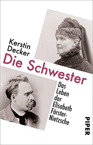 Die Schwester: Das Leben der Elisabeth Förster-Nietzsche