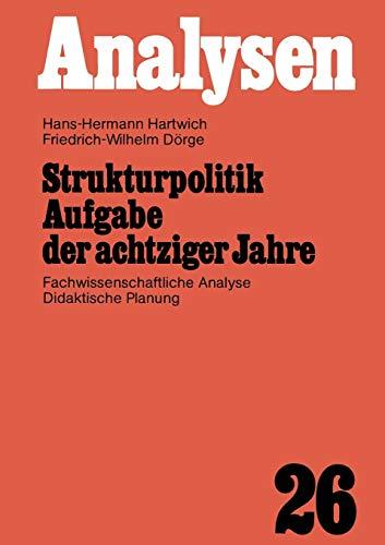 Strukturpolitik Aufgabe der Achtziger Jahre: Fachwissenschaftliche Analyse Didaktische Planung (Analysen) (German Edition) (Analysen, 26, Band 26)