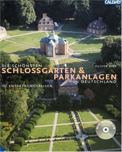 Die schönsten Schloßgärten und Parkanlagen in Deutschland: 100 Entdeckungsreisen