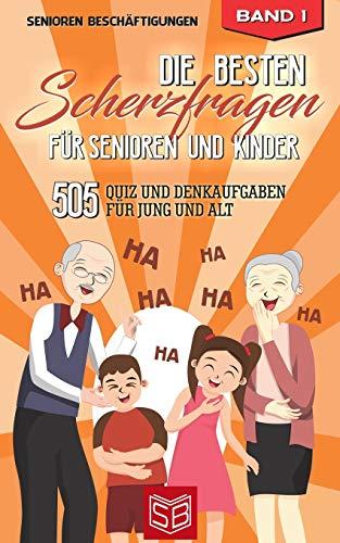 Die besten Scherzfragen für Senioren und Kinder: 505 Quiz und Denkaufgaben für Jung und Alt (Lachen Ist Gesund)