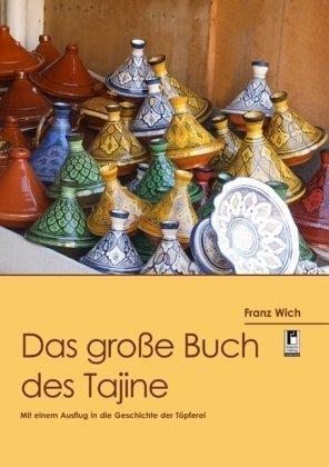 Das große Buch des Tajine: Mit einem Ausflug in die Geschichte der Töpferei