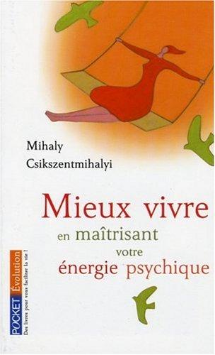 Mieux vivre en maîtrisant votre énergie psychique