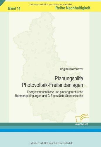 Planungshilfe Photovoltaik-Freilandanlagen: Energiewirtschaftliche und planungsrechtliche Rahmenbedingungen und GIS-gestützte Standortsuche