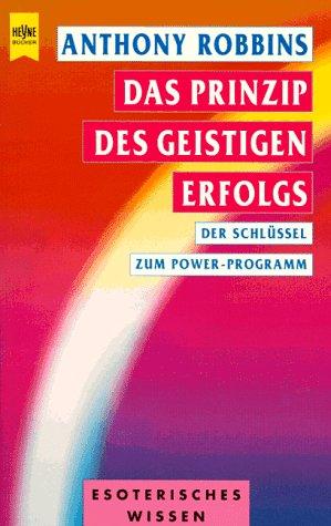 Das Prinzip des geistigen Erfolgs. Der Schlüssel zum Power- Programm.