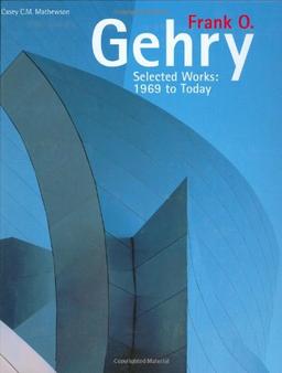 Frank O. Gehry: Selected Works: 1969 to Today