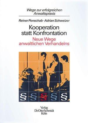 Kooperation statt Konfrontation. Neue Wege anwaltlichen Verhandelns