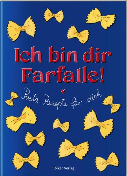 Ich bin dir Farfalle!: Pasta-Rezepte für dich (Der kleine Küchenfreund)