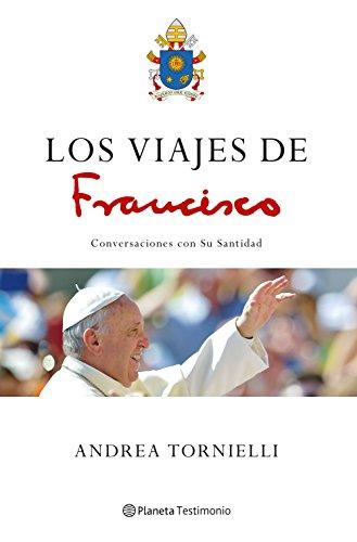 Los viajes de Francisco : conversaciones con Su Santidad (Planeta Testimonio)