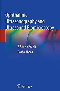 Ophthalmic Ultrasonography and Ultrasound Biomicroscopy: A Clinical Guide