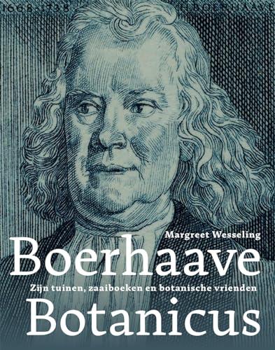 Boerhaave botanicus: zijn tuinen, zaaiboeken en botanische vrienden