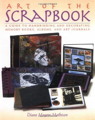 The Art of the Scrapbook: A Guide to Handbinding and Decorating Memory Books, Albums, and Art Journals