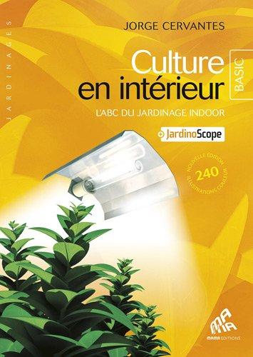 Culture en intérieur : l'abc du jardinage indoor : + jardinoscope