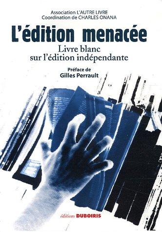 L'édition menacée : livre blanc sur l'édition indépendante