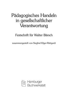 Pädagogisches Handeln in gesellschaftlicher Verantwortung: Festschrift für Walter Bärsch (Lebenswelten und Behinderung)