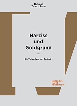 Thomas Zaunschirm. Narziss und Goldgrund: Die Vollendung des Portraits. Hubertus Hamm. Portrait IV