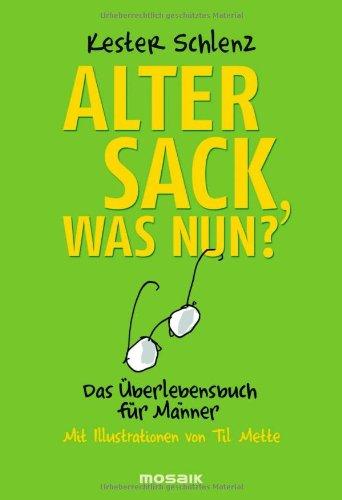 Alter Sack, was nun?: Das Überlebensbuch für Männer - Mit Illustrationen von Til Mette