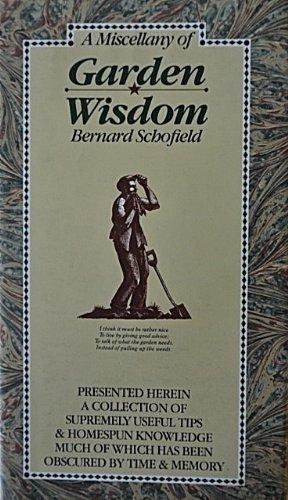 Miscellany Of Garden Wisdom: A Collection of Supremely Useful Tips and Homespun Knowledge Much of Which Has Been Obscured by Time and Memory