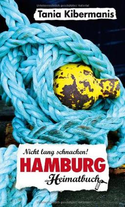 Hamburg: Nicht lang schnacken! Ein Heimatbuch