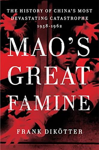 Mao's Great Famine: The History of China's Most Devastating Catastrophe, 1958-1962