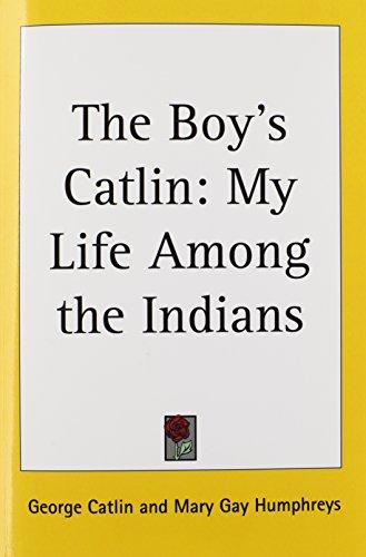 The Boy's Catlin: My Life Among the Indians