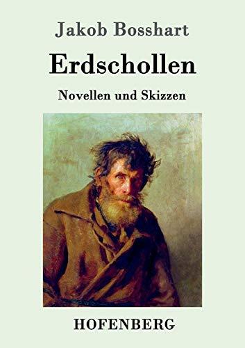 Erdschollen: Novellen und Skizzen