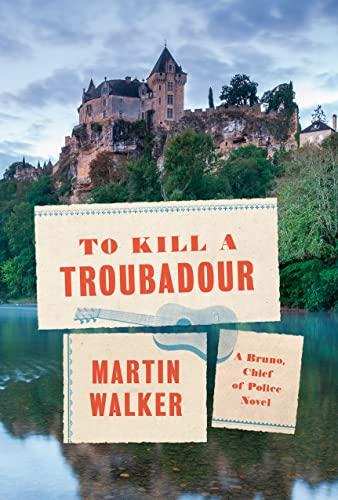 To Kill a Troubadour: A Bruno, Chief of Police Novel